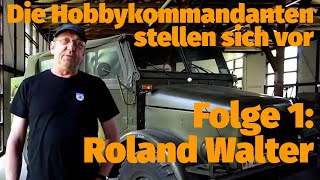 Die Hobbykommandanten stellen sich vor Folge 1 Roland Walter [upl. by Essila]