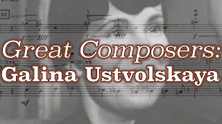 Great Composers Galina Ustvolskaya [upl. by Harbert]