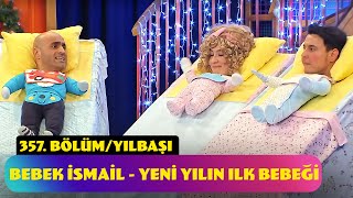 Bebek İsmail  Yeni Yılın İlk Bebeği  357 Bölüm Yılbaşı Özel  2024 [upl. by Dogs673]