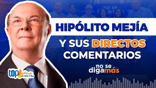 HIPÓLITO MEJÍA Y SUS DIRECTOS COMENTARIOS quot¡Aquí no hay bobo noquot [upl. by Anehsuc]