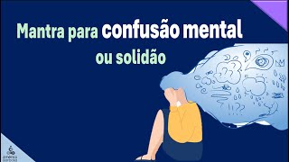 MANTRA para quando sentir confusão mental ou solidão [upl. by Schafer]