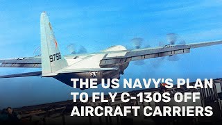 The US Navys plan to fly C130s off aircraft carriers [upl. by Llyrad739]