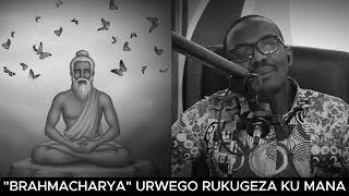 SOBANUKIRWA quotBRAHMACHARYAquot URWEGO RWUBUZIMA RUKUGEZA KU BUMANA [upl. by Delila]