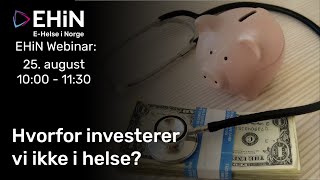 EHiN Webinar Hvorfor investerer vi ikke i helse [upl. by Brouwer289]