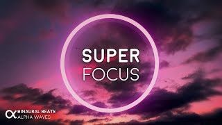 Super Focus Flow State Music  Alpha Binaural Beats Study Music for Focus and Concentration [upl. by Thorncombe]