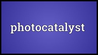 Photocatalyst Meaning [upl. by Jehoash]