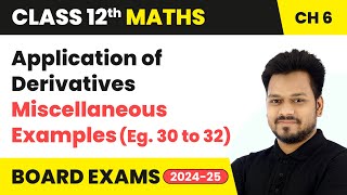 Application of Derivatives  Miscellaneous Examples Eg 30 to 32  Class 12 Maths Chapter 6  CBSE [upl. by Kalmick]