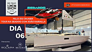 TOUR PELA SEADOO COM O JOÃƒO KAIRALLA  VELEIRO FELCI 315 CRUISER  ÃšLTIMO DIA DE SP BOAT SHOW 2023 [upl. by Aicatsana]