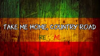 Take Me Home Country Roadsreggaelyrics [upl. by Benjamin]