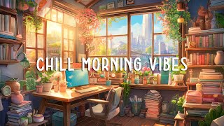 Chill Study Lofi  Lofi To Make You Start A New Day Peacefully [upl. by Niwhsa]