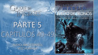 👑JUEGO DE TRONOS⚔️  PARTE 5  CAPÍTULOS 40 AL 49  Audiolibro español  VOZ HUMANA [upl. by Jobina]