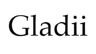 How to Pronounce Gladii [upl. by Rekab685]