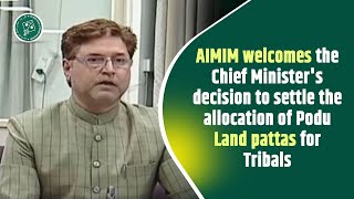 AIMIM welcomes Telangana CM decision to settle the allocation of Podu Land pattas for Tribals [upl. by Eiznek]