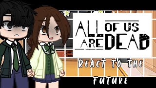 Past 🧟‍♀️All of us are dead🧟‍♂️ react to the “✨”future”✨”12Netflix series￼ Cringe￼ [upl. by Ttennej]