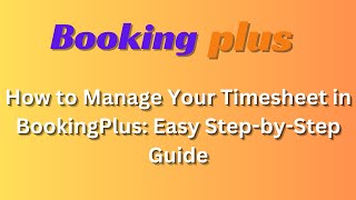 How to Manage Your Timesheet in BookingPlus Easy StepbyStep Guide [upl. by Eseneg]