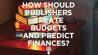 How Should Publishers Create Budgets and Predict Finances A Peoples Guide to Publishing [upl. by Hars]