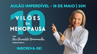 Os 10 Vilões da Menopausa  Dra Bernadete Nonnenmacher [upl. by Ybrik774]