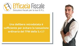 Una delibera retrodatata è sufficiente per evitare la tassazione ordinaria del TFM della Srl [upl. by Nerfe92]