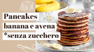 PANCAKES banana e avena  Senza zucchero [upl. by Jael]