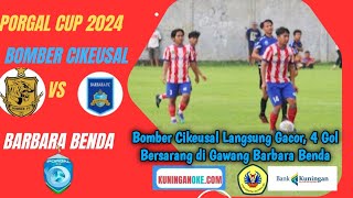 Highlight Porgal Cup 2024 Bomber Cikeusal FC Vs Barbara Benda FCkuninganoke [upl. by Ennayelsel]