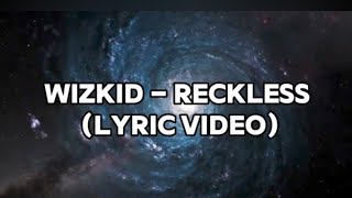 Wizkid  reckless Lyric Video [upl. by Tomi634]