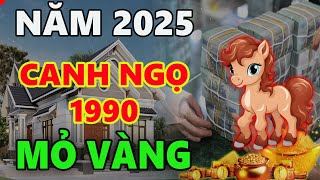 Tử vi năm 2025 tuổi CANH NGỌ 1990 KHỔ TẬN CAM LAI đạp trúng mỏ vàng ĐỔI ĐỜI HƯNG VƯỢNG [upl. by Rox]