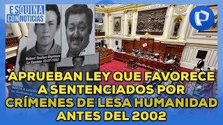 Aprueban ley que favorece a sentenciados por crímenes de lesa humanidad antes del 2002 [upl. by Haimrej]