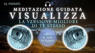 Visualizza il tuo TE STESSO del FUTURO  Meditazione Guidata 9 minuti [upl. by Atoiyanap576]