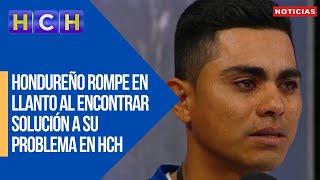 Hondureño rompe en llanto al encontrar solución a su problema en HCH [upl. by Noiek747]