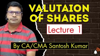 Valuation Of Shares  Lecture1  by CACMA Santosh Kumar [upl. by Nellad772]