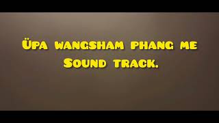 Üpa wangsham phang me sound track [upl. by Neddy]