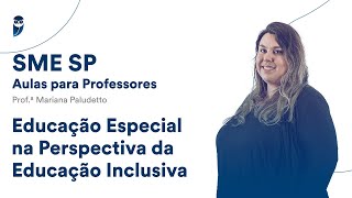 Educação Especial na Perspectiva da Educação Inclusiva  SME SP Aulas para Professores [upl. by Ardelle]