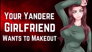 F4M Yandere GF Wants To Makeout ASMR RP [upl. by Boothman]