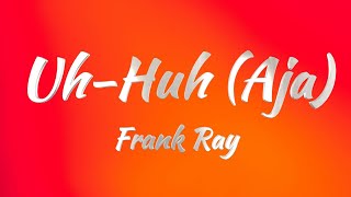 Frank Ray  Uh Huh Aja Lyrics [upl. by Hathcock452]