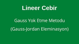 4 Gauss Yok Etme Metodu Gauss  Jordan Eleminasyon Yöntemi Gauss Elimination Method [upl. by Gunning391]