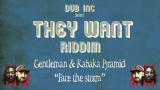 Gentleman amp Kabaka Pyramid  Face the Storm quotThey Want Riddimquot Produced by DUB INC [upl. by Tnayrb]