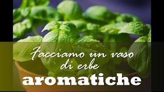 Come fare una vaso con le erbe aromatiche [upl. by Svetlana]