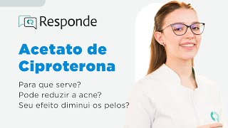 Acetato de Ciproterona  Para que serve Reduz a acne Engorda Como usar  CR Responde [upl. by Aremahs]