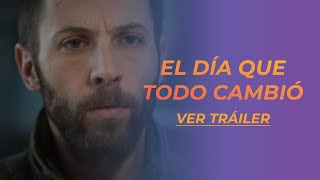 EL DÍA QUE TODO CAMBIÓ  TRÁILER [upl. by Edra]