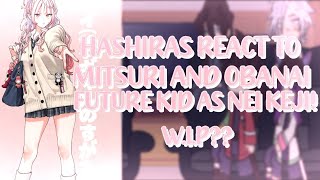 HASHIRAS REACT TO MITSURI AND OBANAIS FUTURE KID AS NEI KEJIWIP might discontinue tho [upl. by Esirehc]