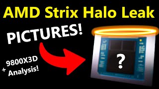 AMD Strix Halo FULL Leak Pictures Release Date Performance  Ryzen 7 9800X3D Analysis [upl. by Atinnor]