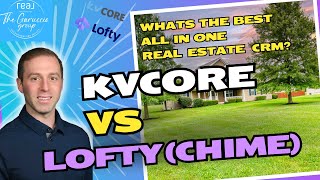 A Comparison of the Best CRM For Real Estate  KVcore vs Lofty Chime [upl. by Mitchell60]