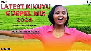 LATEST KIKUYU GOSPEL MIX FT EDITH WAIRIMU D K KARANJA 2024 VOL 4 [upl. by Anialad921]