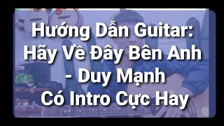 Hướng Dẫn Guitar  Hãy Về Đây Bên Anh  Có Intro Vip  Duy Mạnh  Guitar Nguyên Singer [upl. by Nidorf]