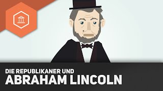 Die Republikanische Partei und Abraham Lincoln  Der Amerikanische Bürgerkrieg [upl. by Ila]