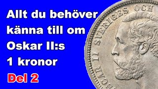 Allt du behöver veta om Oskar IIs 1kronor  Del 2 [upl. by Osric167]