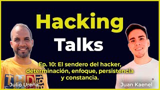 Hacking Talks  Ep 10 El sendero del hacker determinación enfoque persistencia y constancia [upl. by Ong]