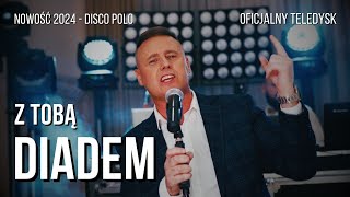 DIADEM  Z TOBĄ┇Oficjalny Teledysk┇Disco Polo Nowość 2024 [upl. by Claiborn641]