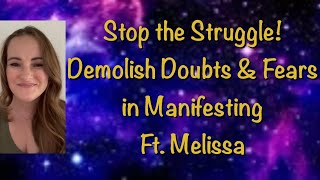 Stop the Struggle Demolish Doubts and Fears in Manifesting Ft Melissa [upl. by Ysor]