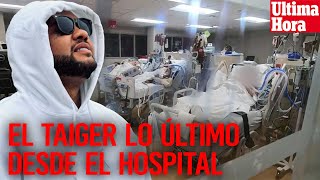 EL TAIGER que PASÓ🚨me FILTRAN la ÚLTIMA ACTUALIZACIÓN desde el HOSPITAL‼️ [upl. by Acinomahs473]